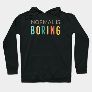 Normal Is Boring Hoodie